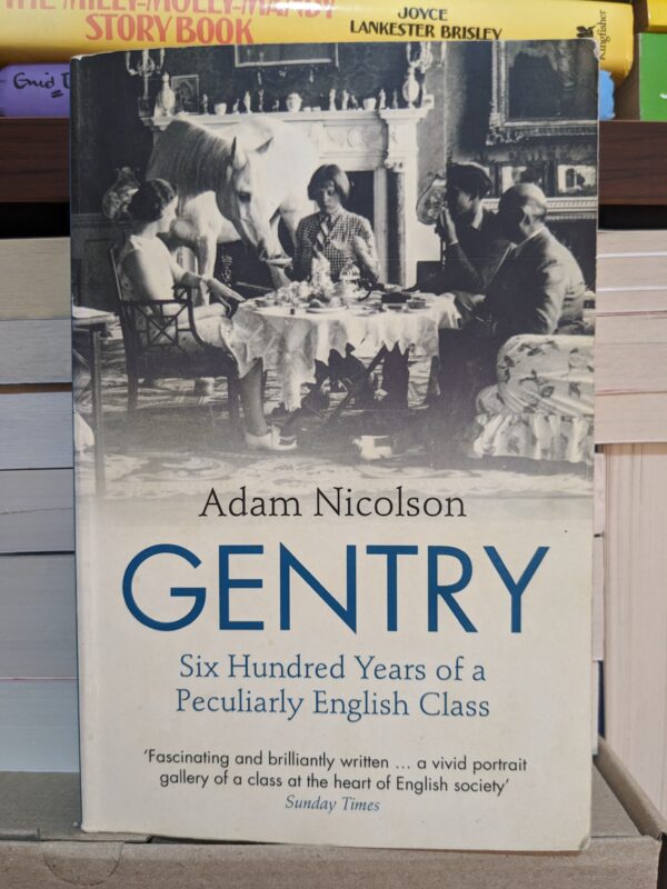 Gentry: Six Hundred Years of a Peculiarly English Class by Adam Nicolson