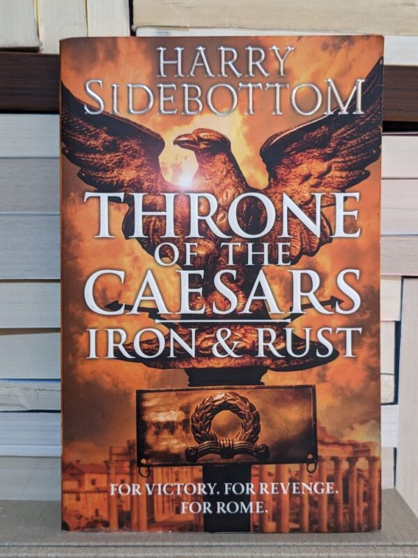 Iron and Rust (Throne of the Caesars, Book 1) By Harry Sidebottom