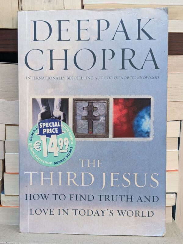 The Third Jesus: How to Find Truth and Love in Today's World by Deepak Chopra