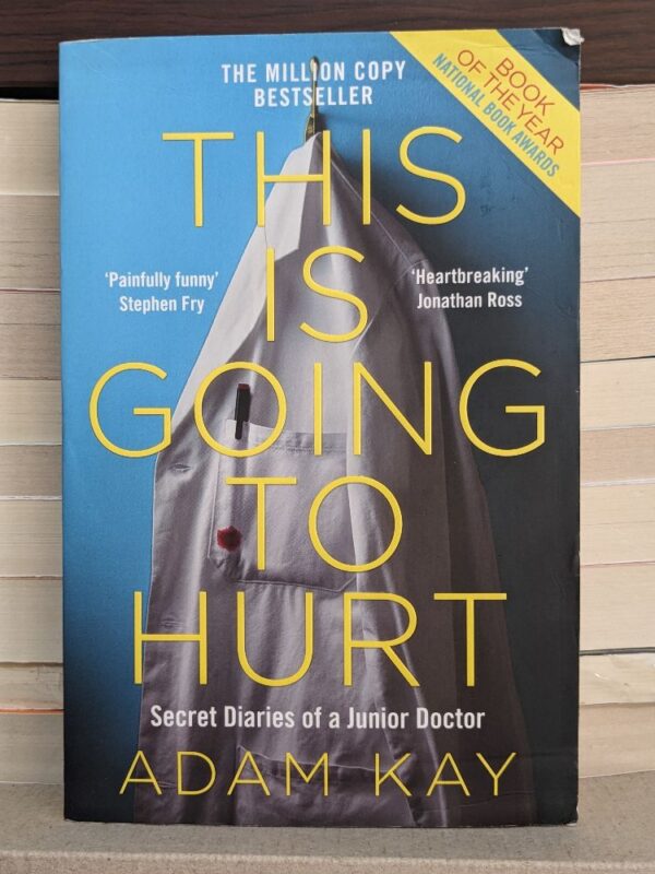 This is Going to Hurt: Secret Diaries of a Junior Doctor By Adam Kay