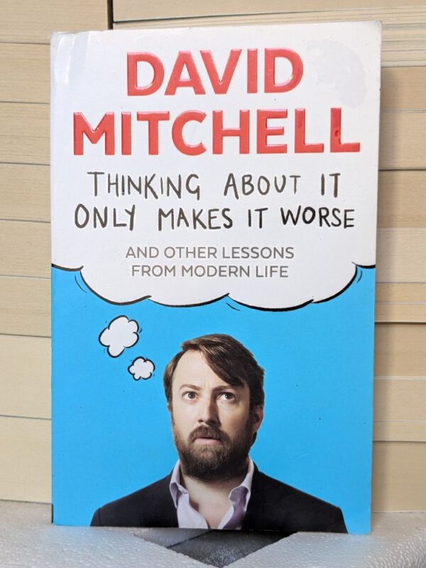 Thinking About It Only Makes It Worse by David Mitchell