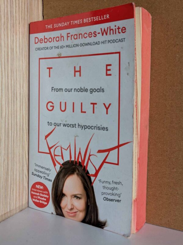 The Guilty Feminist: From Our Noble Goals to Our Worst Hypocrisies by Deborah Frances-White