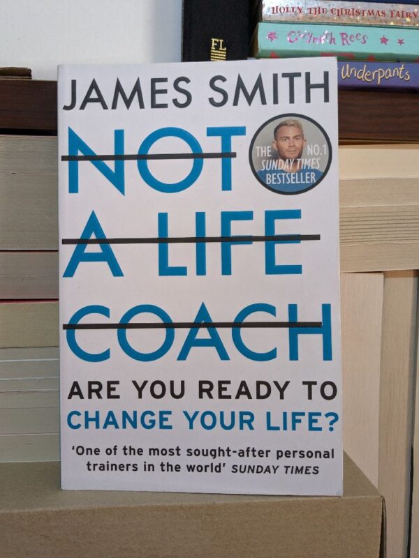 Not a Life Coach: Are You Ready to Change Your Life? By Smith, James