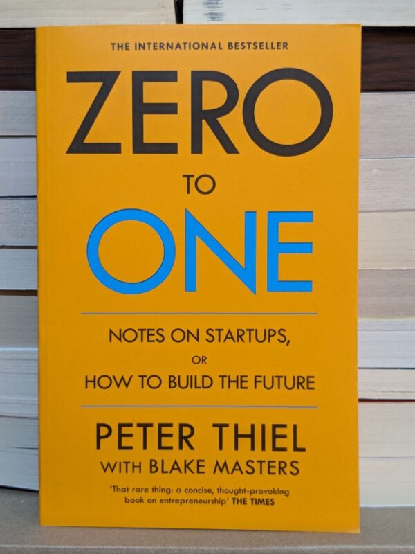 Zero to One: Notes on Startups, or How to Build the Future by Peter Thiel, Blake Masters