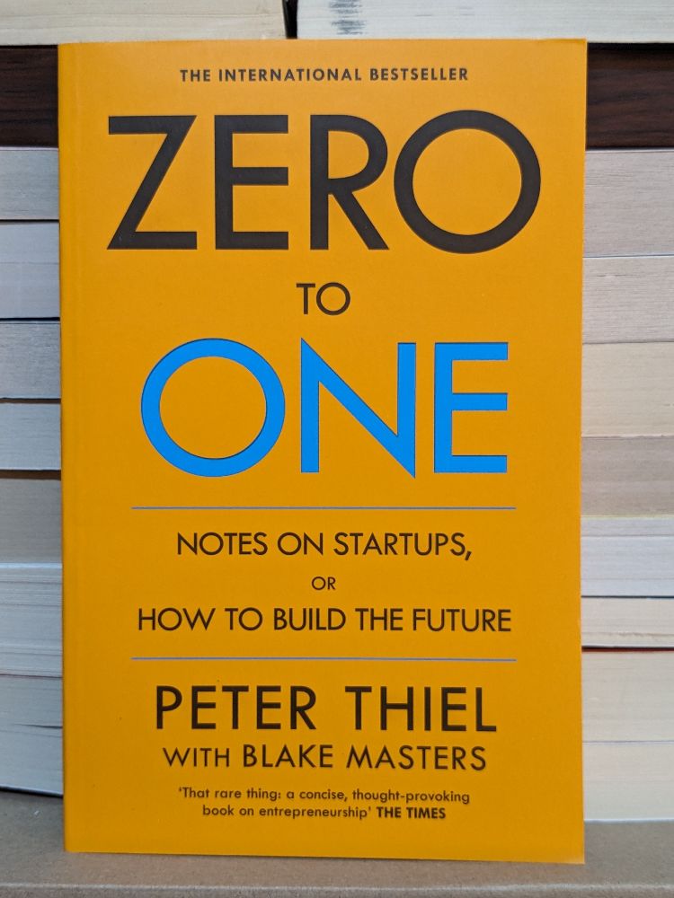 Zero to One: Notes on Startups, or How to Build the Future by Peter Thiel, Blake Masters