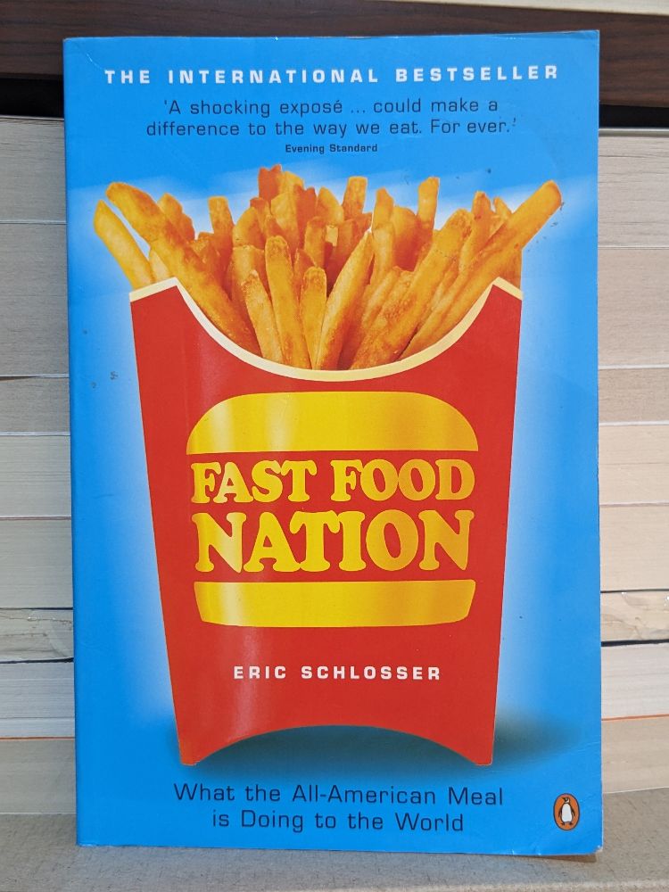 Fast Food Nation: What the All-American Meal Is Doing to the World By Eric Schlosser