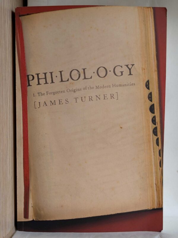 Philology: The Forgotten Origins of the Modern Humanities by James Crewdson Turner