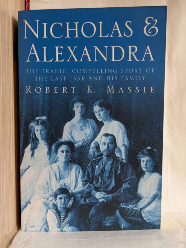 Nicholas and Alexandra: The Classic Account of the Fall of the Romanov Dynasty by Robert K. Massie