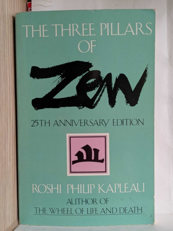 The Three Pillars of Zen: Teaching, Practice, and Enlightenment by Philip Kapleau