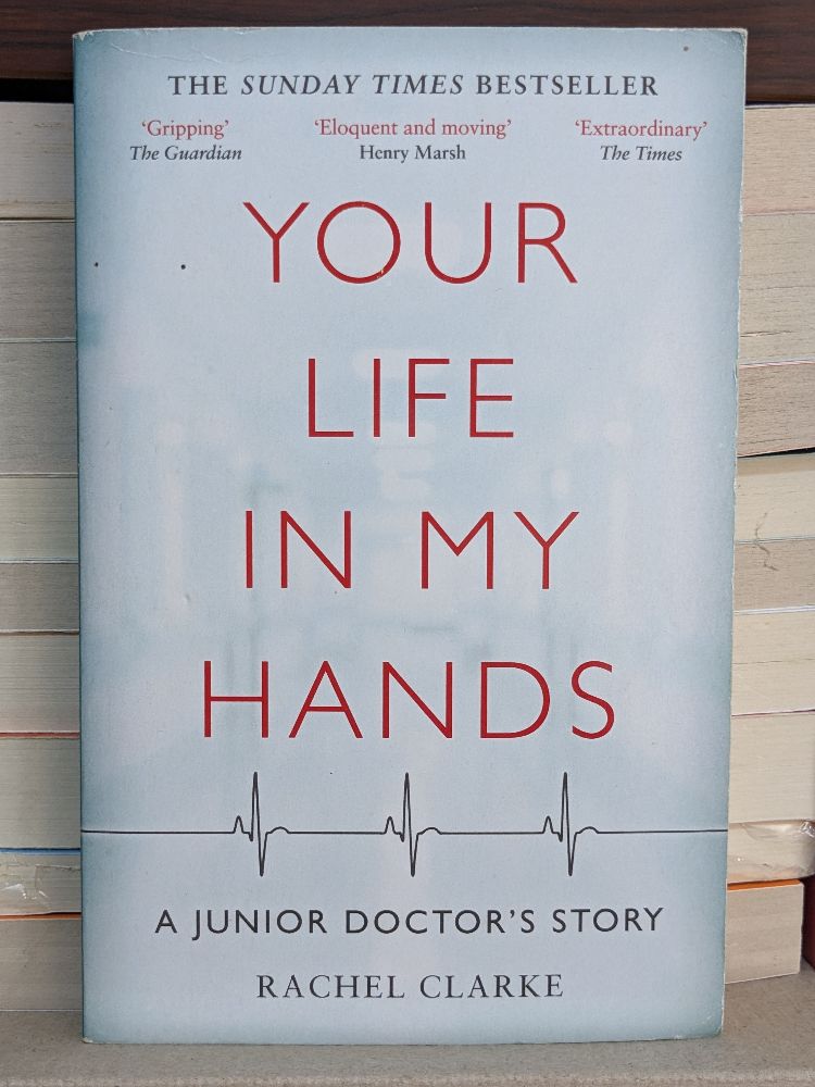 Your Life in My Hands: A Junior Doctor's Story by Rachel Clarke