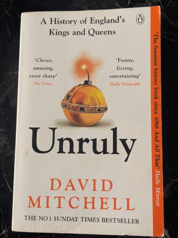 Unruly: A History of England's Kings and Queens by David Mitchell