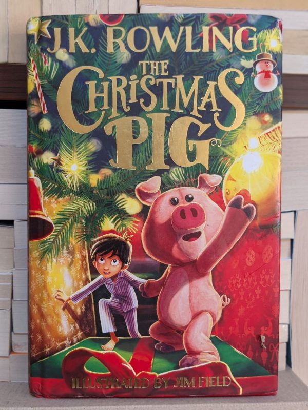 The Christmas Pig By J.K. Rowling, Jim Field