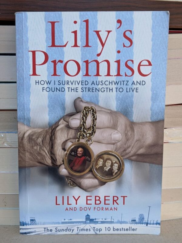 Lily's Promise: How I Survived Auschwitz and Found the Strength to Live By Lily Ebert, Dov Forman