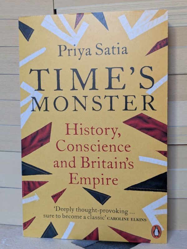 Time's Monster: History, Conscience and Britain's Empire by Priya Satia