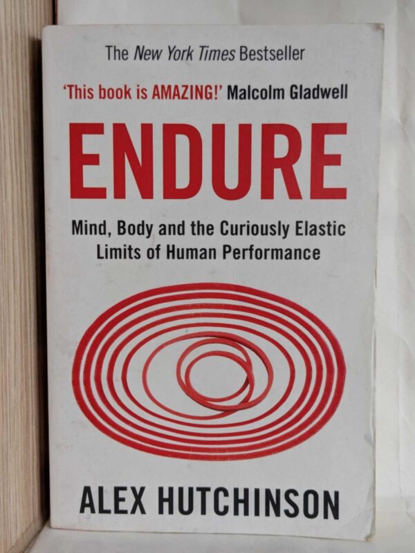 Endure: Mind, Body, and the Curiously Elastic Limits of Human Performance by Alex Hutchinson