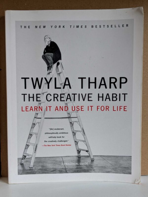 The Creative Habit: Learn It and Use It for Life by Twyla Tharp