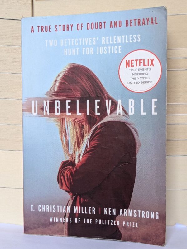 Unbelievable by T. Christian Miller, Ken Armstrong