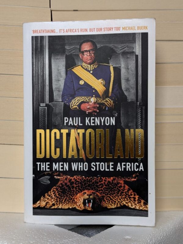 Dictatorland: The Men Who Stole Africa by Paul Kenyon