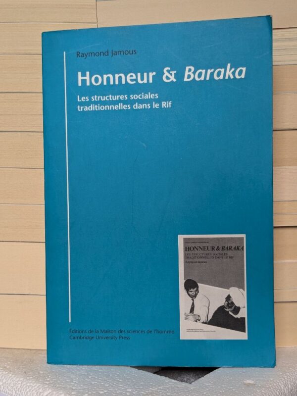 Honneur et baraka Les structures sociales traditionnelles dans le Rif par Raymond Jamous