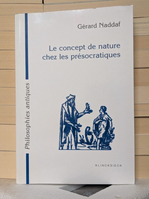 Le concept de nature chez les présocratiques par Gérard Naddaf