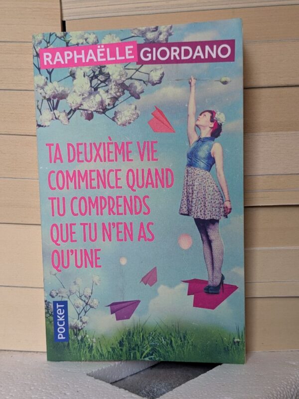 Ta deuxième vie commence quand tu comprends que tu n'en as qu'une par Raphaëlle Giordano