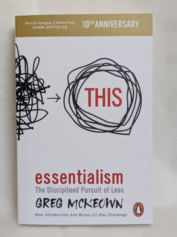 Essentialism: The Disciplined Pursuit of Less by Greg McKeown
