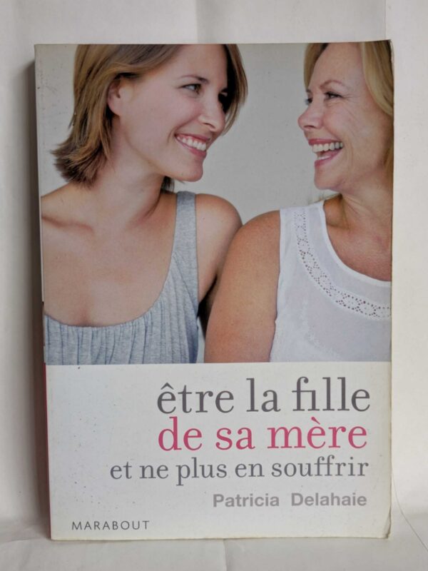 Etre la fille de sa mère par Patricia Delahaie