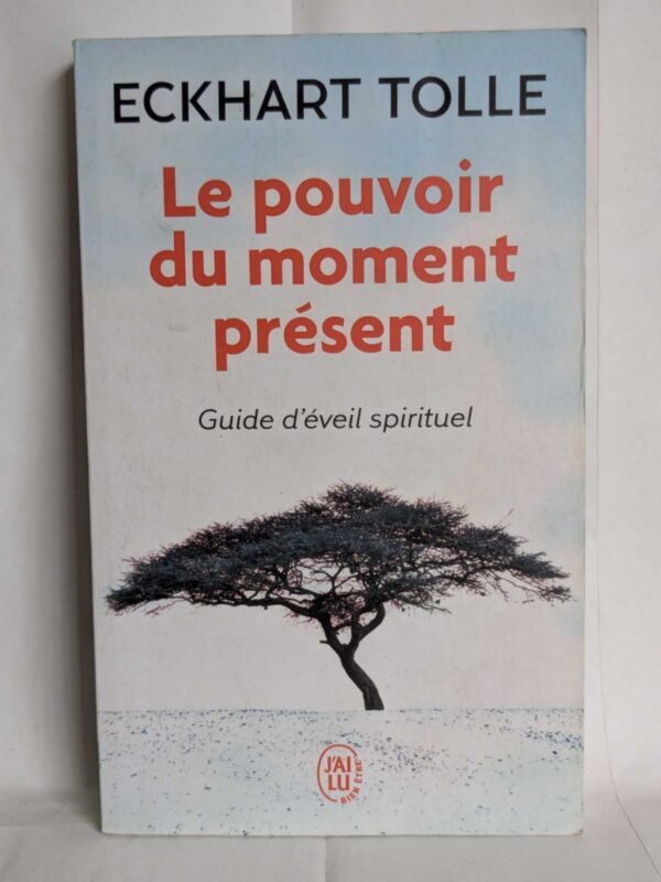 Le pouvoir du moment présent: guide d'éveil spirituel par Eckhart Tolle
