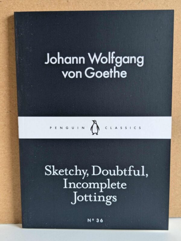 Sketchy, Doubtful, Incomplete Jottings by Johann Wolfgang von Goethe