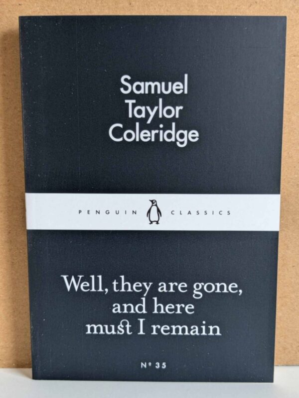 Well, they are gone, and here must I remain by Samuel Taylor Coleridge