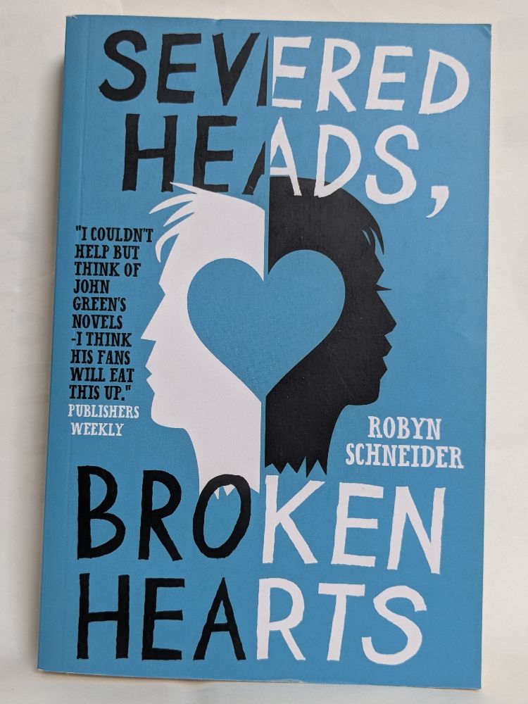 severed Heads, Broken Heartsby Robyn Schneider