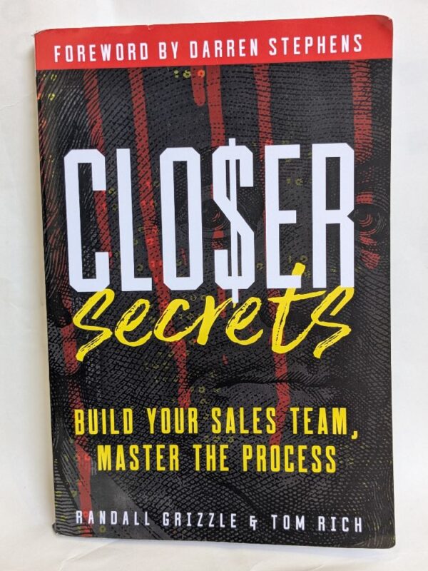 Closer Secrets Build Your Sales Team, Master the Process by Randall Grizzle