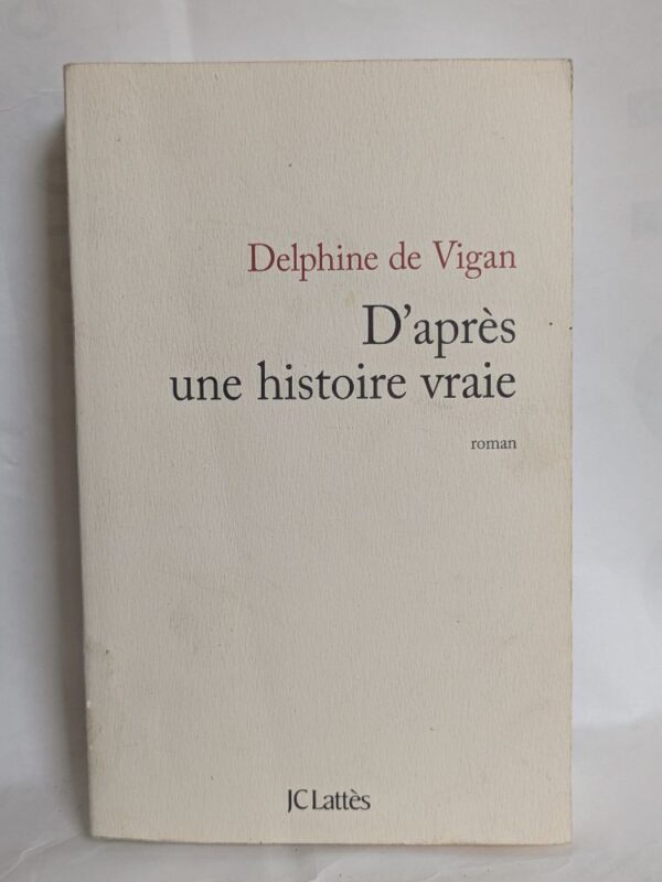 D'après une histoire vraie par Delphine de Vigan