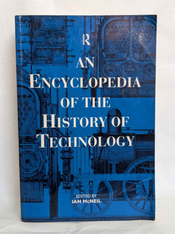 An Encyclopedia of the History of Technology by Ian McNeil (Editor)