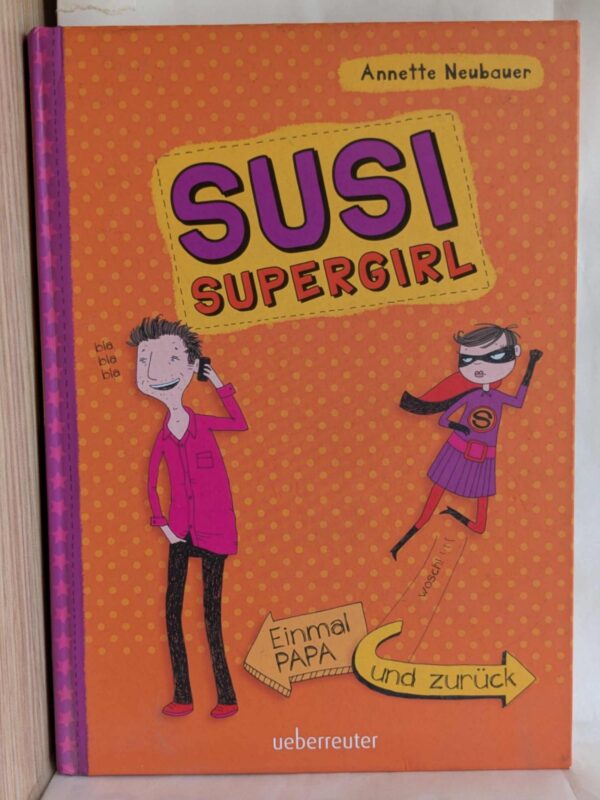 Einmal Papa und zurück: Susi Supergirl ( Annette Neubauer )