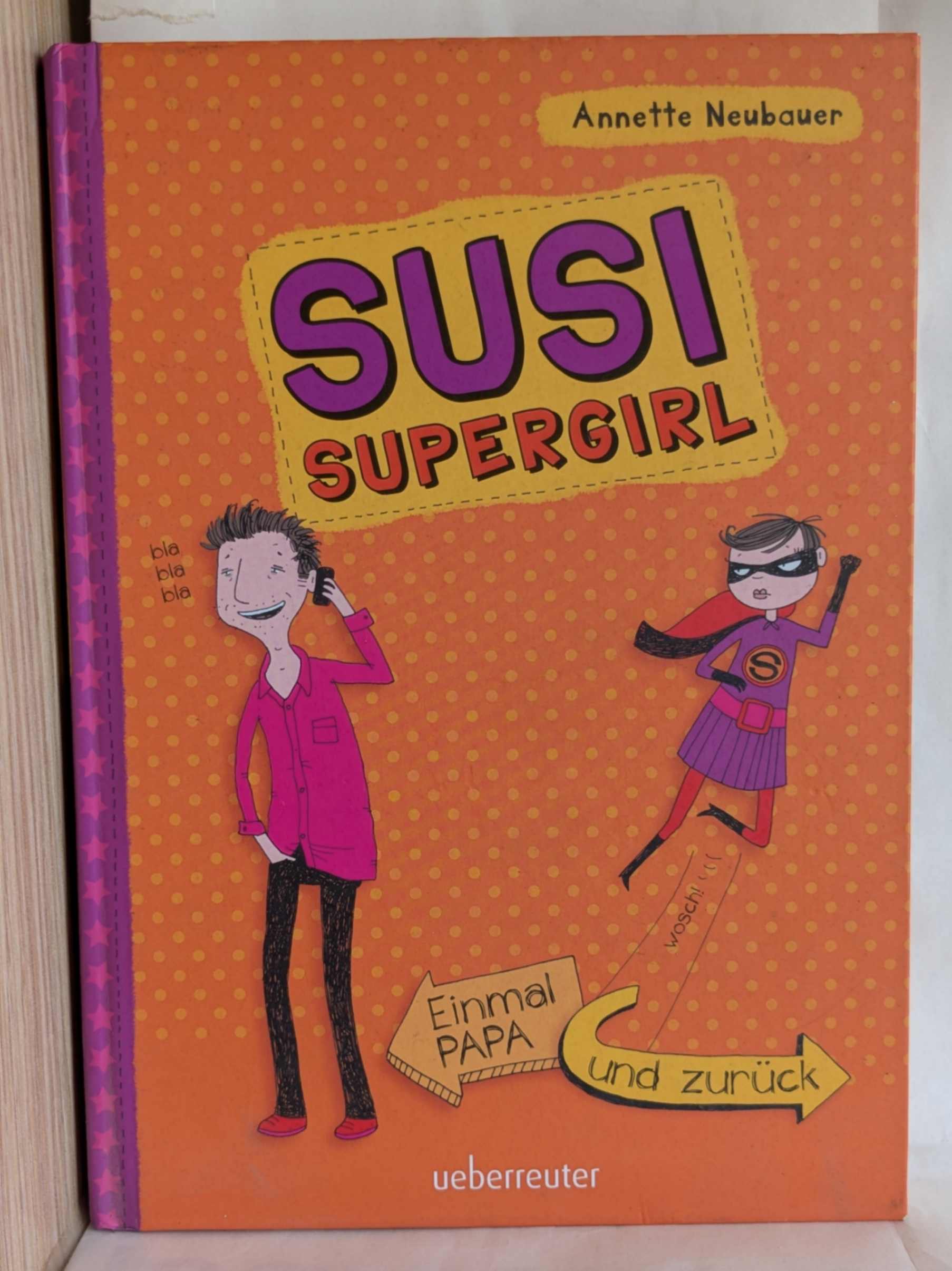 Einmal Papa und zurück: Susi Supergirl ( Annette Neubauer )
