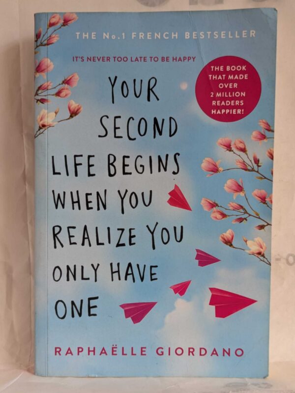 Your Second Life Begins When You Realize You Only Have One by Raphaëlle Giordano