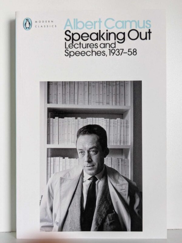 Albert Camus Speaking Out : Lectures and Speeches, 1937-58 by Albert Camus