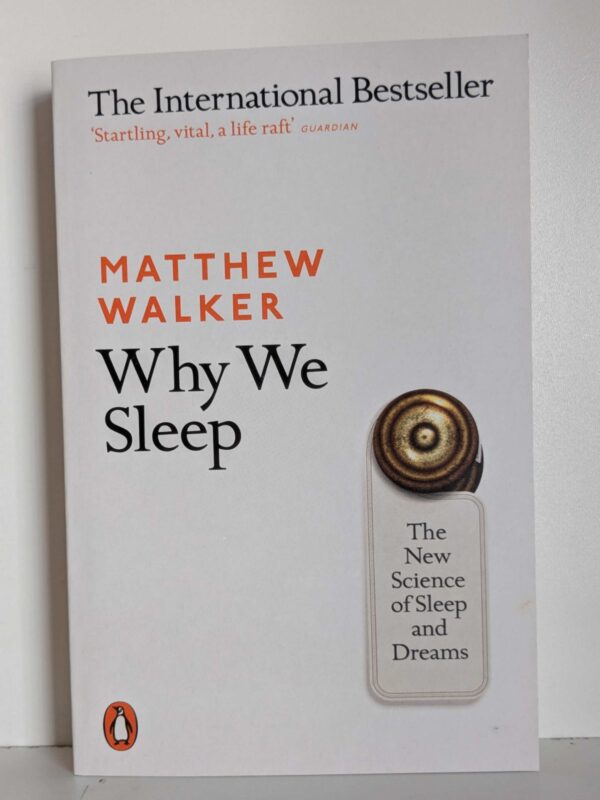 Why We Sleep : Unlocking the Power of Sleep and Dreams by Matthew Walker