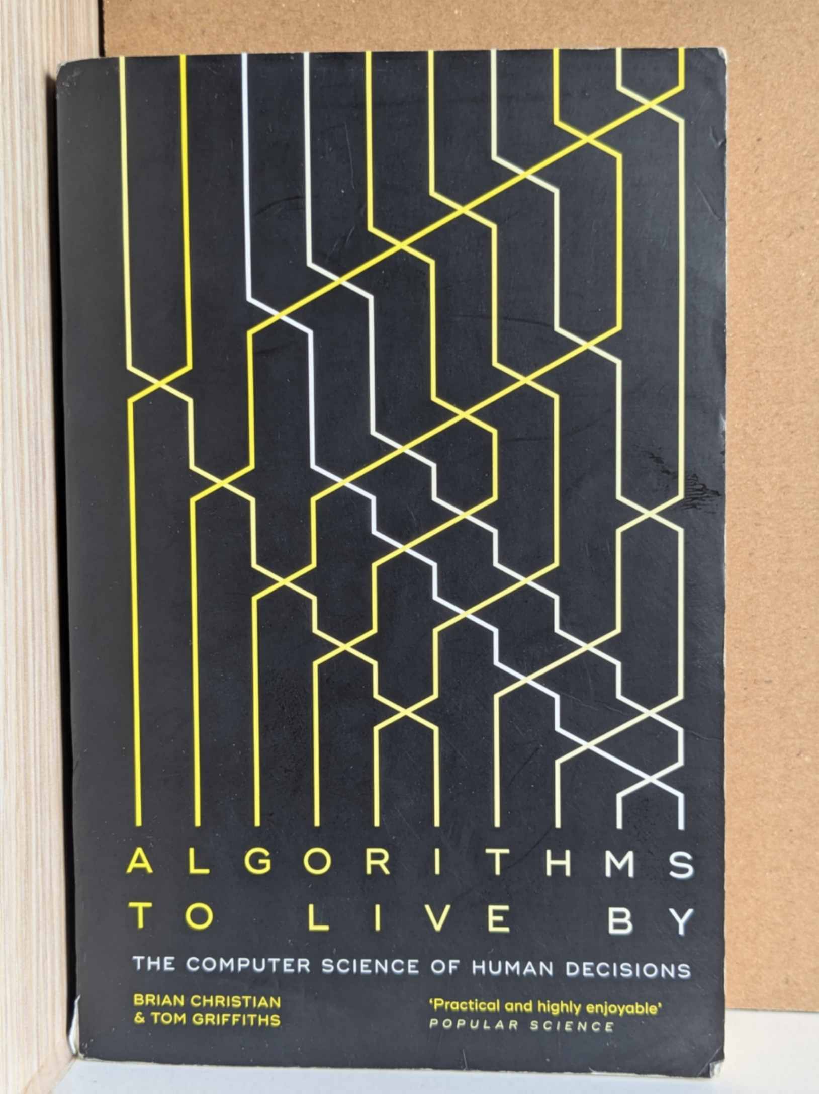 Algorithms to Live By: The Computer Science of Human Decisions by Brian Christian , Tom Griffiths